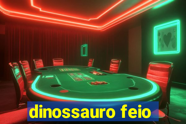 dinossauro feio